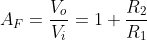 A_{F}=\frac{V_{o}}{V_{i}}=1+\frac{R_{2}}{R_{1}}